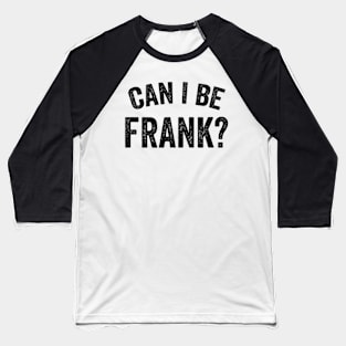 Can I Be Frank Vintage Funny Sarcasm T-Shirt Baseball T-Shirt